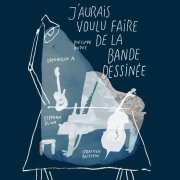 Image du spectacle J'aurais voulu faire de la bande dessinée de Dominique A, Sébastien Boisseau,  Philippe Dupuy, Stéphan Oliva